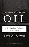 Image de The Scramble for African Oil: Oppression, Corruption and War for Control of Africa's Natural Resources (New Politics, Progressive Policy)