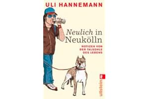 Neulich in Neukölln: Notizen von der Talsohle des Lebens (0)