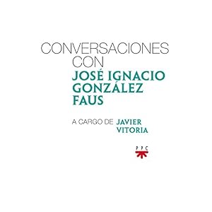 Conversaciones con José Ignacio González Faus, a cargo de Javier Vitoria