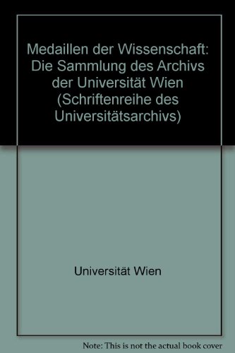 Medaillen der Wissenschaft: Die Sammlung des Archivs der Universität Wien (Schriftenreihe des Universitätsarchivs / Universität Wien)