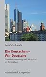 Image de Die Deutschen - Wir Deutsche: Fremdwahrnehmung und Selbstsicht im Berufsleben