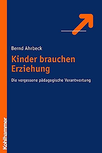 Download Kinder brauchen Erziehung: Die vergessene pädagogische Verantwortung Download Kinder brauchen Erziehung: Die vergessene pädagogische Verantwortung