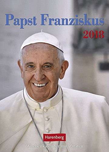 Papst Franziskus - Kalender 2018: Wochenkalender mit Zitaten