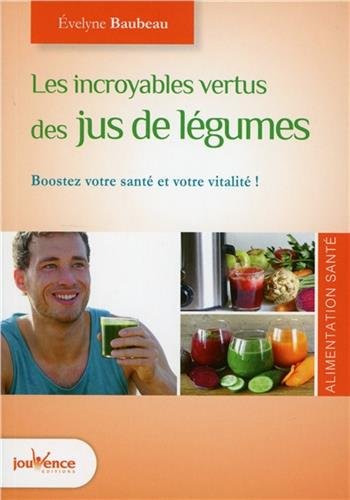 Les incroyables vertus des jus de légumes santé en ligne Les incroyables vertus des jus de légumes santé en ligne