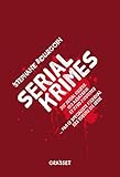 Serial Krimes: 317 serial killers, 193 assassins et 5700 meurtres