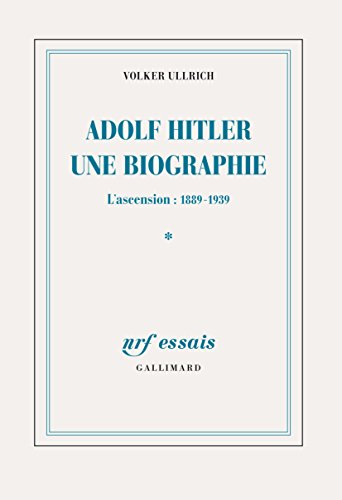 Adolf Hitler, une biographie (Tome 1). L'ascension, 1889-1939