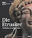 Die Etrusker: Weltkultur im antiken Italien by 