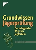 Image de Grundkurs Jägerprüfung: Alles was Sie für den Jagdschein wissen müssen (Praxiswissen Jagd)