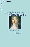 Königin Luise: Leben und Legende (Beck'sche Reihe) by