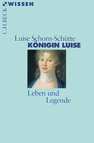 Königin Luise: Leben und Legende (Beck'sche Reihe)