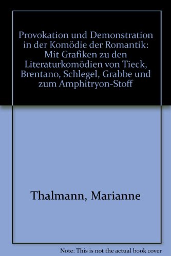 Provokation und Demonstration in der Komödie der Romantik: Mit Grafiken zu den Literaturkomödien von Tieck, Brentano, Schlegel, Grabbe und zum Amphitryon-Stoff
