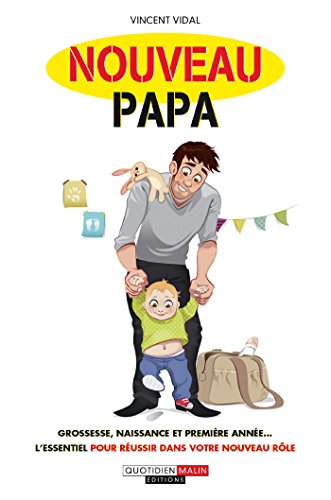 Download Nouveau papa: Grossesse, naissance et première année… L'essentiel pour réussir dans votre nouveau rôle Download Nouveau papa: Grossesse, naissance et première année… L'essentiel pour réussir dans votre nouveau rôle