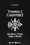 Voodoo e candomblé. Riti magici, poteri, spiriti e misteri