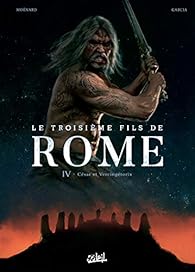 Le Troisieme Fils De Rome Tome 4 Cesar Et Vercingetorix Babelio