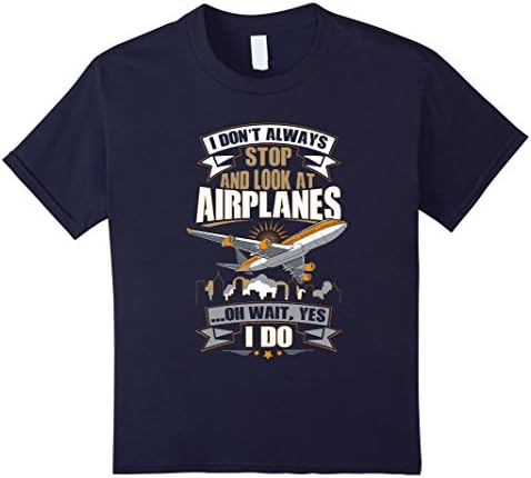 I Don't Always Stop And Look At Airplanes T-Shirt Funny Gift Kids 10 Navy