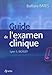 Guide de l'examen clinique - Barbara Bates, Lynn S. Bickley, Peter G. Szilagyi, Paul Babinet, Jean-Marc Retbi