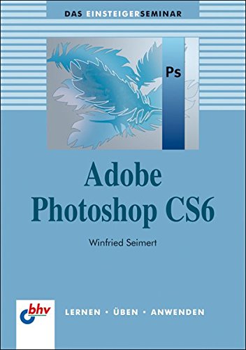 Adobe Photoshop CS6 (bhv Einsteigerseminar)