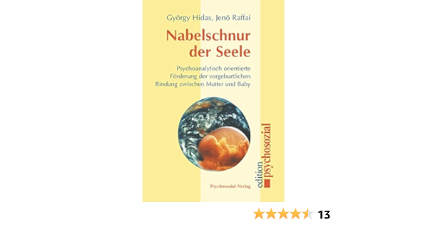 Amazon Fr Nabelschnur Der Seele Psychoanalytische Orientierte Forderung Der Vorgeburtlichen Bindung Zwischen Mutter Und Baby Gyorgy Hidas Jeno Raffai Livres