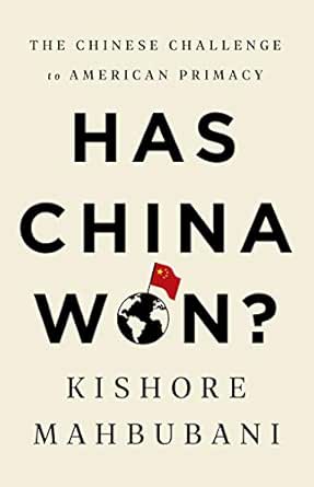 Has China Won The Chinese Challenge To American Primacy English Edition Ebook Mahbubani Kishore Amazon Fr