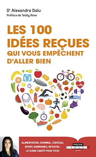 Les 100 idées reçues qui vous empêchent d'aller bien : Alimentation, sommeil, sport, hormones, intestin, cerveau et génétique : ce qu'il faut savoir ... en bonne santé - Le guide de santé pour tous