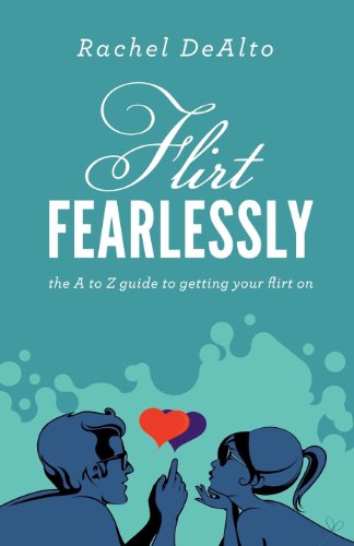 Flirt Fearlessly: The A to Z Guide to Getting Your Flirt On (English Edition) Flirt Fearlessly: The A to Z Guide to Getting Your Flirt On (English Edition)