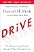 Drive: The Surprising Truth About What Motivates Us by Daniel H. Pink