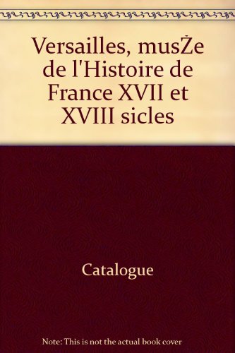 Catalogue - Versailles, musée de l histoire de france xviiè et xviiiè siècles
