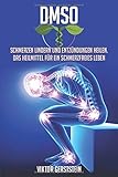 DMSO: Schmerzen lindern und Entzündungen heilen. Das Heilmittel für ein schmerzfreies Leben by 