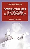 Comment utiliser les pouvoirs du subconscient