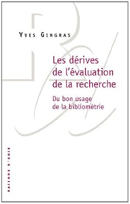 Les Dérives de l'évaluation de la recherche. Du bon usage de la bibliométrie