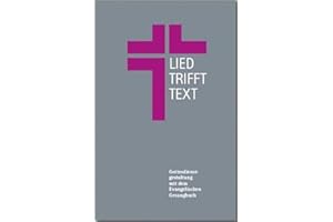 Lied trifft Text: Eine Arbeitshilfe zur Gottesdienstgestaltung mit dem Evangelischen Gesangbuch