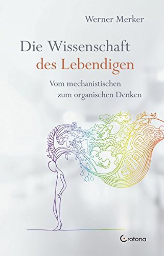 Die Wissenschaft des Lebendigen: Vom mechanistischen zum organischen Denken
