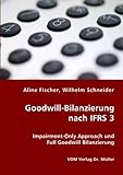 Image de Goodwill-Bilanzierung nach IFRS 3: Impairment-Only Approach und Full Goodwill Bilanzierung