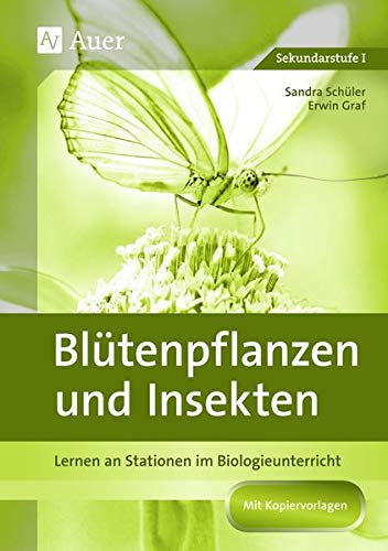 Blütenpflanzen und Insekten: Stationenlernen in der Sekundarstufe I (5. bis 10. Klasse) (Lernen an Stationen Biologie Sekundarstufe)