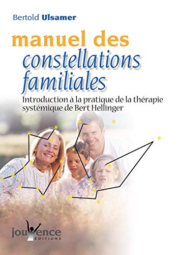 Manuel des constellations familiales : Introduction à la pratique de la thérapie systémique de Bert Hellinger Manuel des constellations familiales : Introduction à la pratique de la thérapie systémique de Bert Hellinger