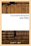 Image de La cuisine française : l'art du bien manger: Aphorismes. et contenant Les croquis gastronomiques