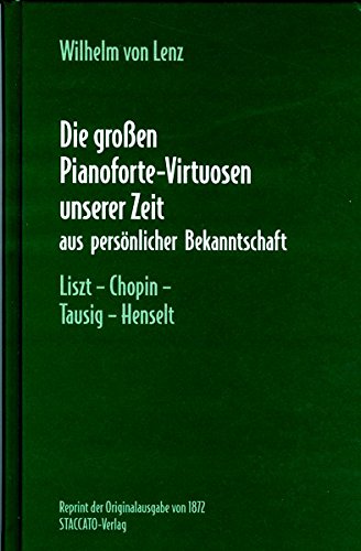 Die großen Pianoforte-Virtuosen unserer Zeit aus persönlicher Bekanntschaft. Liszt-Chopin-Tausig-Henselt.