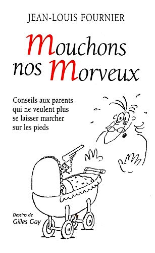 Télécharger Mouchons nos morveux : Conseils aux parents qui ne veulent plus se laisser marcher sur les pieds Livre eBook France