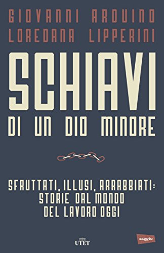 Schiavi di un dio minore. Sfruttati, illusi, arrabbiati: storie dal mondo del lavoro di oggi. Con e-book libro