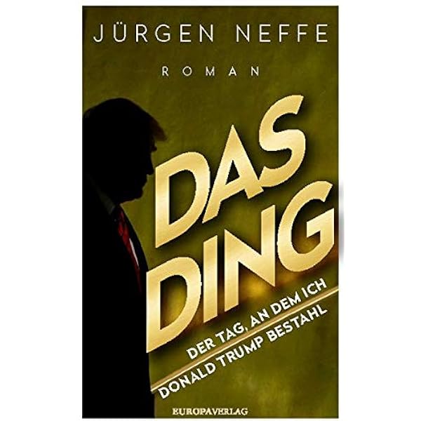 Das Ding Der Tag An Dem Ich Donald Trump Bestahl Roman Amazon De Neffe Jurgen Bucher