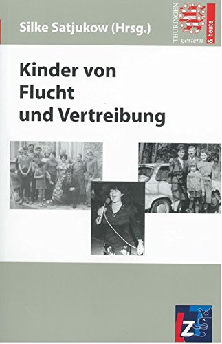 Kinder von Flucht und Vertreibung (Thüringen gestern und heute)