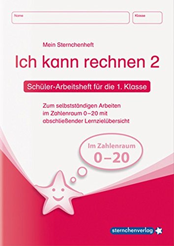 Ich kann rechnen 2 - Schülerarbeitsheft für die 1. Klasse: Mein Sternchenheft Mathematik zum selbstständigen Arbeiten im Zahlenraum 0-20 mit abschließender Lernzielübersicht