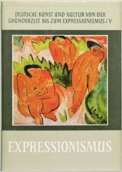 Expressionismus. Deutsche Kunst und Kultur von der Gründerzeit bis zum Expressionismus, Band V. Mit 126 Abb. und 10 farbigen Tafeln.
