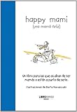 Image de Happy mami Una mama feliz / Happy Mommy: Un libro para las que acaban de ser mamas o estan a punto de serlo / A Book for New or Expectant Mothers
