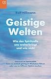 Geistige Welten - Wie das Spirituelle uns weiterbringt und wie nicht: Interesse an Spiritualität kann zu seelisch-geistigem Wachstum führen oder uns zu hilflosen Opfern machen by 