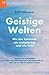 Geistige Welten - Wie das Spirituelle uns weiterbringt und wie nicht: Interesse an Spiritualität kann zu seelisch-geistigem Wachstum führen oder uns zu hilflosen Opfern machen by 