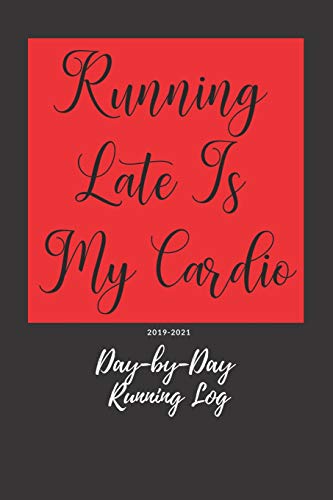 Preisvergleich Produktbild Running Late Is My Cardio: Day-by-Day Running Log 2019-2021