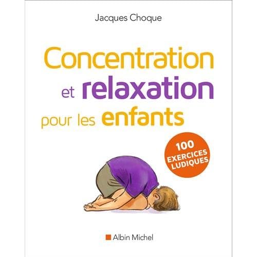 Concentration et relaxation pour les enfants : 100 exercices ludiques à faire à l'école ou à la maison