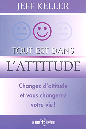 Lis Pdf Tout Est Dans L Attitude Changez D Attitude Et Vous Changerez Votre Vie En Ligne Meravamb