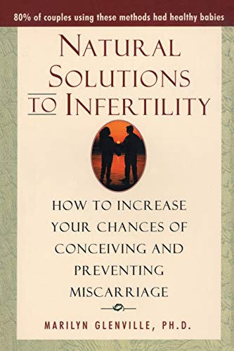 Natural Solutions to Infertility: How to Increase Your Chances of Conceiving and Preventing Miscarriage livre